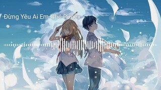 Nightcore -Đừng Yêu Ai Em Nhé Rimex