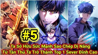 Tập 5| Ta Sở Hữu Sức Mạnh Sao Chép Dị Năng| Từ Tân Thủ Ta Trở Thành Top 1 Sever Đỉnh Cao