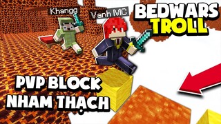 KHANGG HACK BEDWARS TROLL BLOCK NHAM THẠCH LAVA CÙNG NOOB TEAM VÀ HIGHLIGHT HACKER *KHANGG PVP NOOB