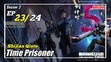Time Prisoner Episode 23 [Season 2] Subtitle Indonesia