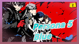 [Persona 5] Kỷ niệm 5 năm - 'Blue' (Nhiều nhân vật)_2