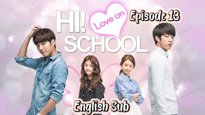High School Love On English Sub Ep.13 : Abandoning All for You!