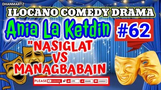 ILOCANO COMEDY DRAMA || NASIGLAT VS. MANAGBABAIN | ANIA LA KETDIN 62 | PAGKAKATAWAAN