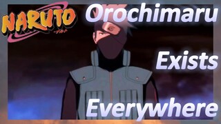 Orochimaru Exists Everywhere