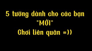 Tốp5 tướng dành cho người mới chơi liên quân