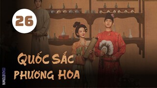 Tập 26 - Thuyết Minh| Quốc Sắc Phương Hoa - Flourished Peony (Dương Tử, Lý Hiện,...).