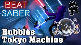 Beat Saber - Bubbles - Tokyo Machine (Custom Song)