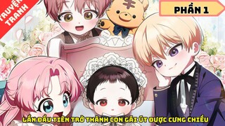 Phần 1 - Lần đầu tiên trở thành con gái út được cưng chiều | Review Truyện