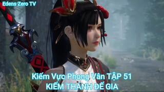 Kiếm Vực Phong Vân TẬP 51-KIẾM THÁNH ĐẾ GIA
