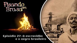 Pisando em Brasa (27) - A escravidão e o negro brasileiro