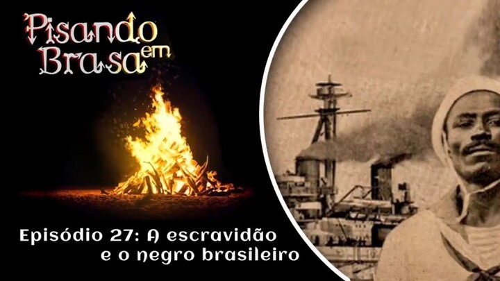 Pisando em Brasa (27) - A escravidão e o negro brasileiro