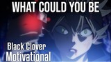 WHAT COULD YOU BE - Black Clover AMV - Powerful Anime Motivational Video