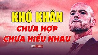 Erik ten Hag và Man United: Những KHÓ KHĂN chờ đợi vì còn CHƯA HỢP và CHƯA HIỂU NHAU