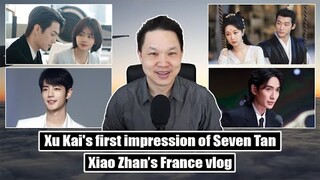 Xiao Zhan's France Vlog/ Xu Kai on Seven Tan/ Lost You Forever updates/ Cecilia Liu, Wu Jinyan etc