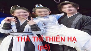 "Thả Thí Thiên Hạ" 且试天下 (P5) - cuối tuần rồi, xõa thôi!!!