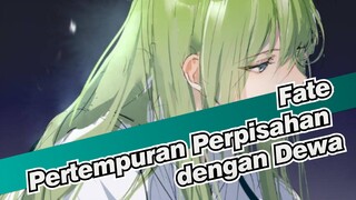 Fate
Pertempuran Perpisahan dengan Dewa