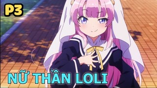 Tôi Nhặt Được Em Nữ Thần Loli (P3) - Tóm Tắt Anime Hay