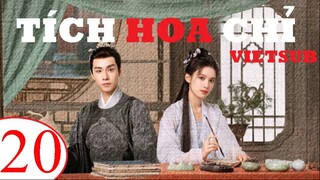 Tích Hoa Chỉ - Tập 20 | Vietsub - Trương Tịnh Nghi, Hồ Nhất Thiên