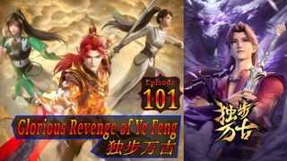 Epa 101 Glorious Revenge of Ye Feng  独步万古