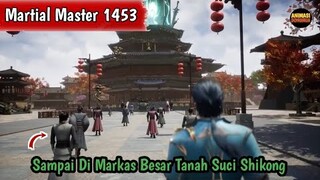 Martial Master 1453 ‼️Sampai Di Markas Besar Tanah Suci Shikong