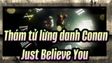 [Thám tử lừng danh Conan|OP] All at once - Just Believe You