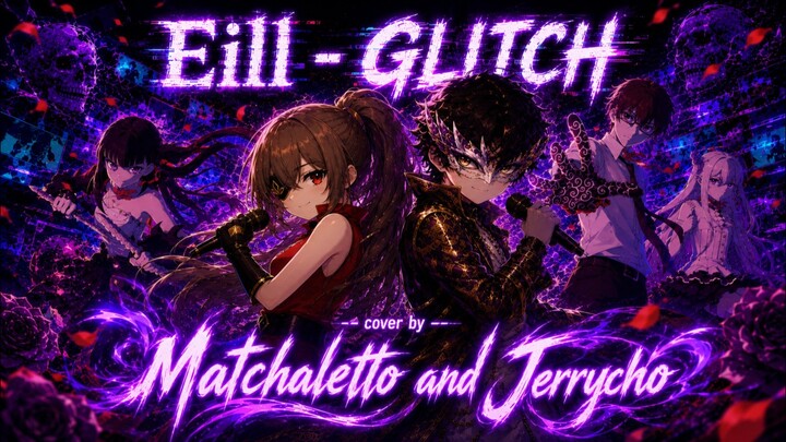 Eill - Glitch (OP Petals of Reincarnantion) Full Cover by Matchaletto and Jerrycho