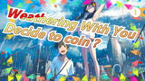 Weathering With You|[Fan-fiction] Decide to coin or not after you finish it~_1