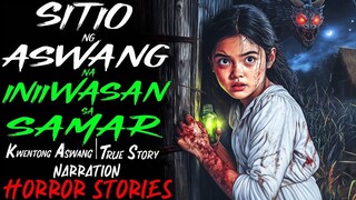 SITIO NG ASWANG NA INIIWASAN SA SAMAR _ Kwentong Aswang _ True Story