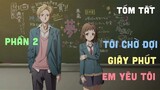 Tóm Tắt Anime: " Tôi Chờ Đợi Giây Phút Em Yêu Tôi " | Phần 2/3 | Review Anime I Teny Sempai