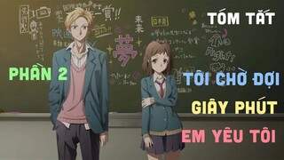 Tóm Tắt Anime: " Tôi Chờ Đợi Giây Phút Em Yêu Tôi " | Phần 2/3 | Review Anime I Teny Sempai