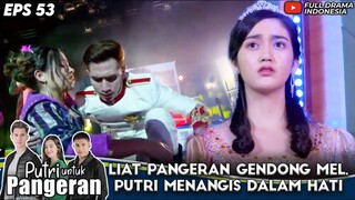 LIAT PANGERAN GENDONG MEL, PUTRI MENANGIS DALAM HATI - PUTRI UNTUK PANGERAN