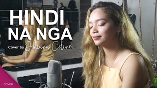 HINDI NA NGA Cover by Juliana Celine Enguero