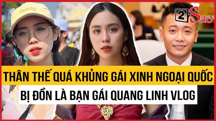 Thân thế quá khủng gái xinh ngoại quốc bị đồn là bạn gái Quang Linh Vlog | 2Sao