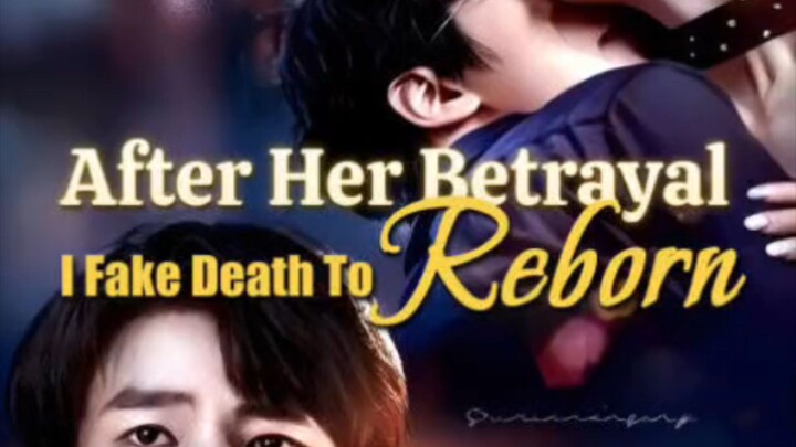 After Her Betrayal, I Fake Death To Reborn English Sub
