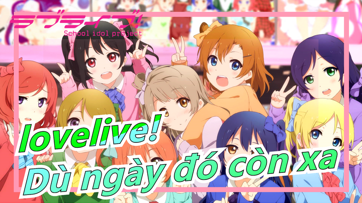 lovelive!|μ's,chúng ta sẽ gặp lại nhau, dù ngày đó còn xa. Gửi những người vẫn yêu chúng tôi!