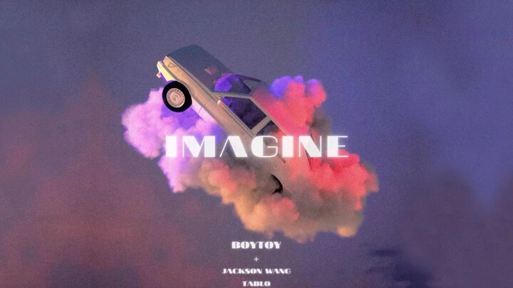 Boytoy - Imagine (hợp tác với Jackson Wang & Tablo) bản audio chính thức