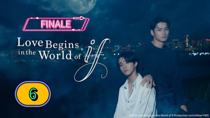 [FRIDAY] 𝐋 𝐎 𝐕𝐄 . 𝐁𝐄 𝐆𝐈𝐍𝐒 . 𝐈𝐍 . 𝐓𝐇𝐄 . 𝐖 𝐎 𝐑𝐋𝐃 . 𝐎𝐅 . 𝐈𝐅 | Episode 6 FINALE