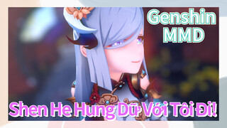 [Genshin, MMD, Shen He] Shen He Hung Dữ Với Tôi Đi!