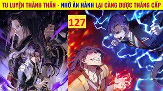 REVIEW TRUYỆN TRANH BÁCH LUYỆN THÀNH THẦN P127 | TỪ PHẾ VẬT ĂN HÀNH - THÀNH ĐI CÀY NÁT GIỚI TU TIÊN