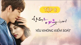 YÊU KHÔNG KIỂM SOÁT - TẬP 8B | LỒNG TIẾNG VIỆT