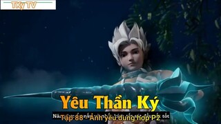 Yêu Thần Ký Tập 88 - Ảnh yêu dung hợp P2