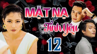 PHIM BỘ TÂM LÝ TÌNH CẢM VIỆT NAM HAY MỚI NHẤT 2023 | MẶT NẠ TÌNH YÊU - TẬP 12 | NGỌC LAN, MINH LUÂN