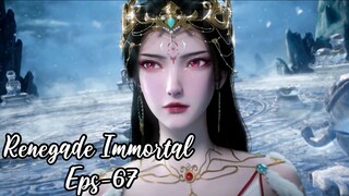 Renegade Immortal Eps 67 | Sub Indo