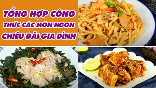 Tổng Hợp Công Thức Các Món Ngon Chiêu Đãi Gia Đình