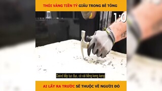 Thỏi vàng tiền tỷ giấu trong bê tông, ai lấy ra trước sẽ thuộc về người đó | LT Review