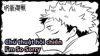 [Chú thuật hồi chiến] Gojo&Yuji/Fushiguro&Itadori--- I'm So Sorry