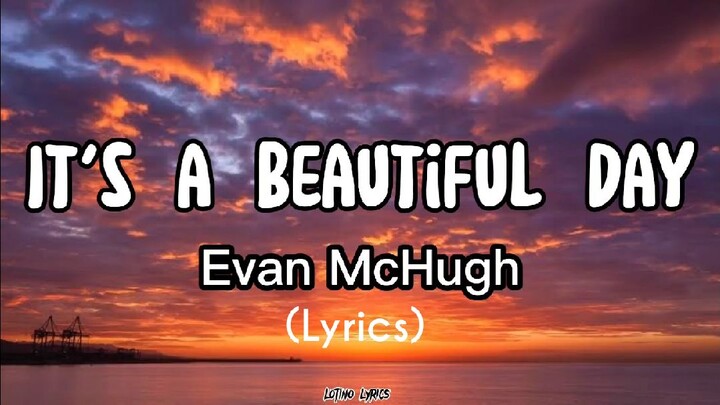 It's A Beautiful Day | Evan McHugh (Lyrics)