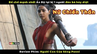 Người đàn bà hủy diệt cả đế chế mạnh nhất Ấn Độ - review phim Người Con Của Sông Ponni
