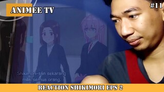 REACTION SHIKIMORI EPS 2 #11