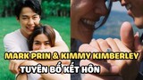 Mark Prin và Kimmy Kimberley tuyên bố kết hôn, địa điểm cầu hôn liên quan tới Hyun Bin - Son Ye Jin